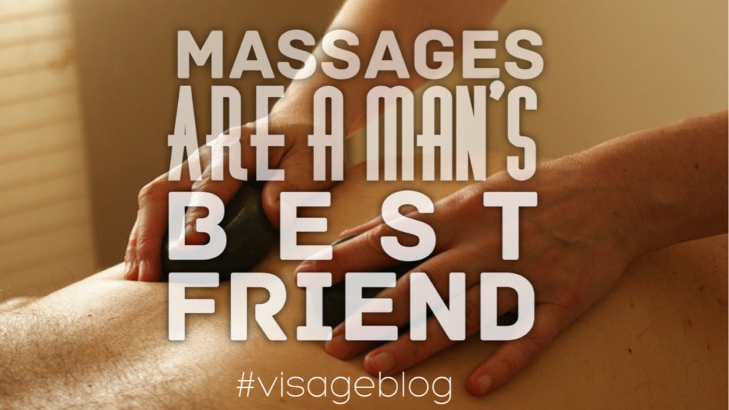 VisageBlog Massages Are Mans Best Friend